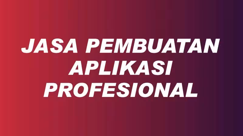 Jasa Pembuatan Aplikasi Profesional Murah